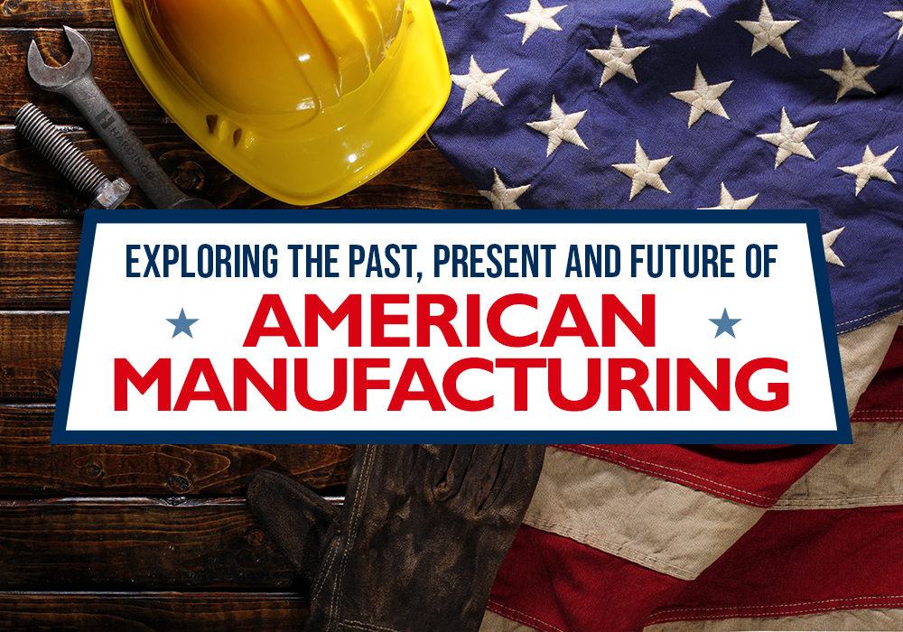 Exploring the Past, Present and Future of American Manufacturing Top_1000x700